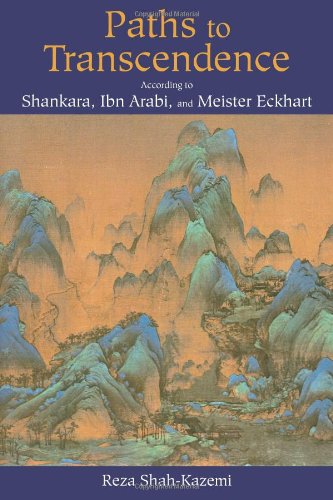 Paths To Transcendence According To Shankara Ibn Arabi Meister Eckhart Spiritual Masters Reza Shahkazemi