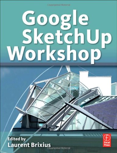 Google Sketchup Workshop Modeling Visualizing And Illustrating 1st Edition Laurent Brixius