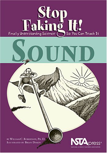 Sound Stop Faking It Finally Understanding Science So You Can Teach It Illustrated Edition William C Robertson