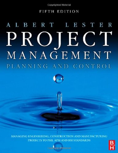 Project Management Planning And Control Fifth Edition Managing Engineering Construction And Manufacturing Projects To Pmi Apm And Bsi Standards 5th Edition Albert Lester