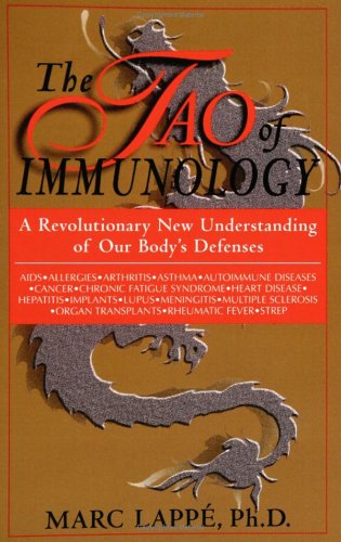 The Tao Of Immunology A Revolutionary New Understanding Of Our Bodys Defenses Marc Lapp
