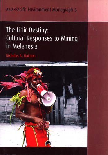 Lihir Destiny Cultural Responses To Mining In Melanesia Nicholas A Bainton
