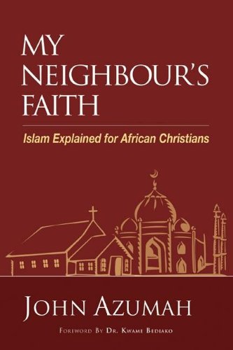 My Neighbours Faith Islam Explained For Christians Hippo John Azumah