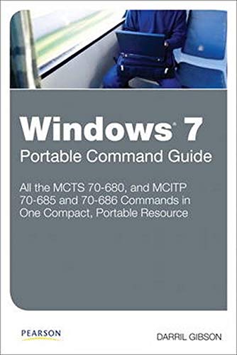 Windows 7 Portable Command Guide Mcts 70680 70685 And 70686 1st Edition Darril Gibson