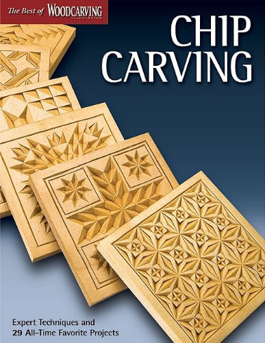 Chip Carving Expert Techniques And 50 Alltime Favorite Projects The Best Of Woodcarving Illustrated Editors Of Woodcarving Illustrated