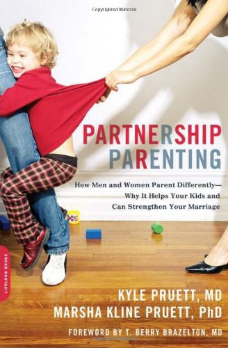 Partnership Parenting How Men And Women Parent Differentlywhy It Helps Your Kids And Can Strengthen Your Marriage Kyle Pruett