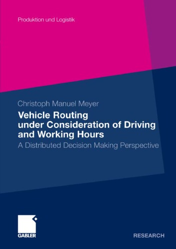 Vehicle Routing Under Consideration Of Driving And Working Hours A Distributed Decision Making Perspective Christoph Manuel Meyer
