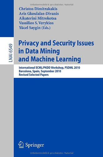 Privacy And Security Issues In Data Mining And Machine Learning International Ecmlpkdd Workshop Psdml 2010 Barcelona Spain September 24 2010 Revised Selected Papers 1st Edition Isaac Cano