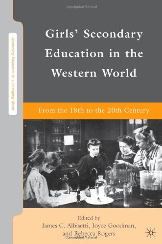 Girls Secondary Education In The Western World From The 18th To The 20th Century Secondary Education In A Changing World Joyce Goodman