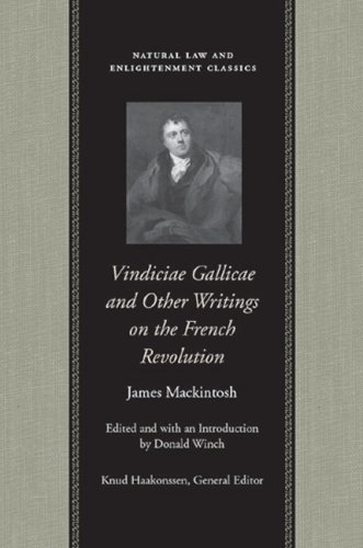 Vindiciae Gallicae And Other Writings On The French Revolution Natural Law And Enlightenment Classics James Mackintosh