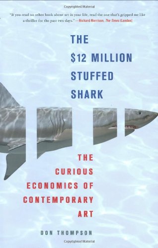 The 12 Million Stuffed Shark The Curious Economics Of Contemporary Art Don Thompson