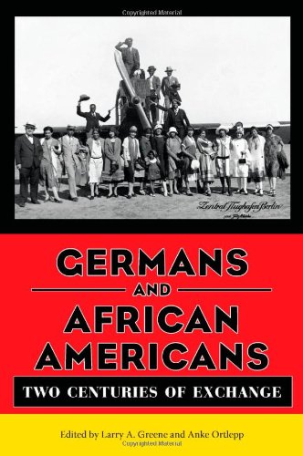Germans And African Americans Two Centuries Of Exchange 1st Edition Larry A Greene