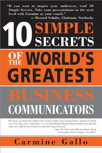 10 Simple Secrets Of The Worlds Greatest Business Communicators 1st Edition Carmine Gallo