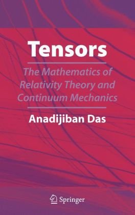 Tensors The Mathematics Of Relativity Theory And Continuum Mechanics 1st Edition Anadi Jiban Das