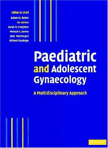 Paediatric And Adolescent Gynaecology A Multidisciplinary Approach 1st Edition Adam H Balen Editor