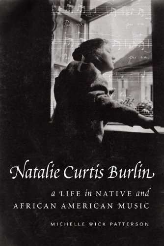 Natalie Curtis Burlin A Life In Native And African American Music Michelle Wick Patterson