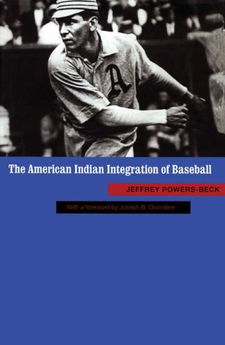 The American Indian Integration Of Baseball Jeffrey P Powersbeck
