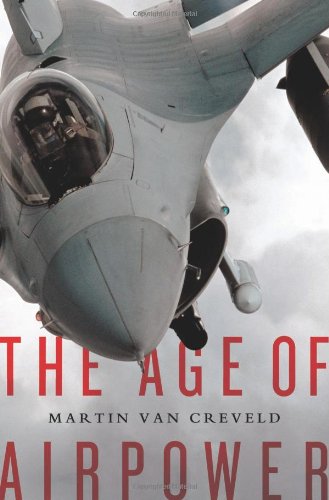 The Age Of Airpower 1st Edition Martin Van Creveld