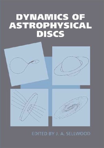 Dynamics Of Astrophysical Discs J A Sellwood Editor