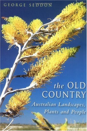 The Old Country Australian Landscapes Plants And People George Seddon