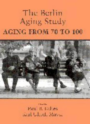 The Berlin Aging Study Aging From 70 To 100 1st Edition Paul B Baltes Editor
