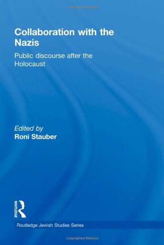 Collaboration With The Nazis Public Discourse After The Holocaust Routledge Jewish Studies Series 1st Edition Roni Stauber