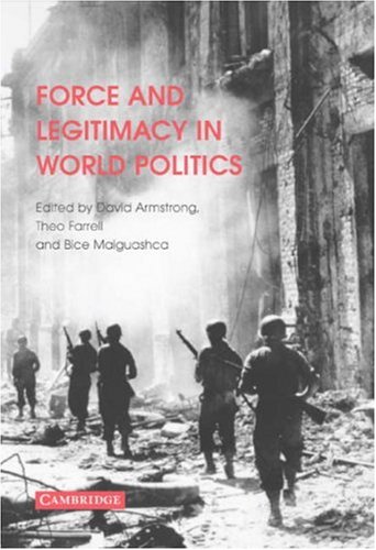 Force And Legitimacy In World Politics David Armstrong Editor