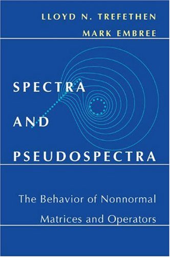 Spectra And Pseudospectra The Behavior Of Nonnormal Matrices And Operators Lloyd N Trefethen