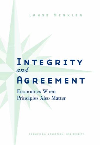 Integrity And Agreement Economics When Principles Also Matter Economics Cognition And Society Lanse Minkler