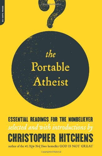 The Portable Atheist Essential Readings For The Nonbeliever Edition Unstated Christopher Hitchens