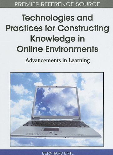 Technologies And Practices For Constructing Knowledge In Online Environments Advancements In Learning First Bernhard Ertl