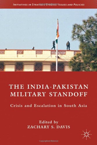 The Indiapakistan Military Standoff Crisis And Escalation In South Asia Zachary S Davis