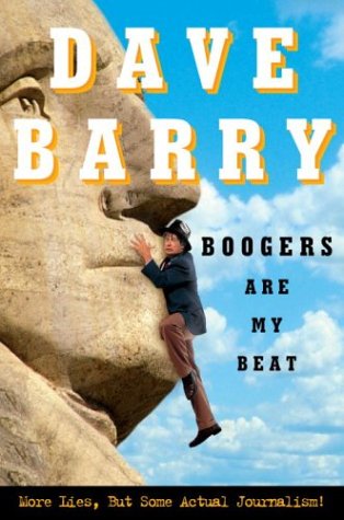 Boogers Are My Beat More Lies But Some Actual Journalism 1st Edition Dave Barry