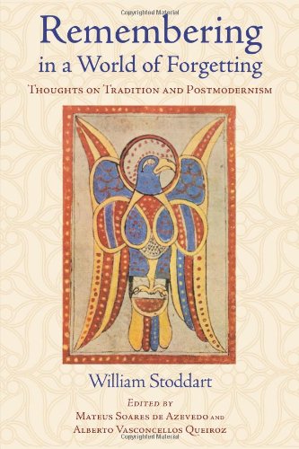 Remembering In A World Of Forgetting Thoughts On Tradition And Postmodernism Library Of Perennial Philosophy William Stoddart