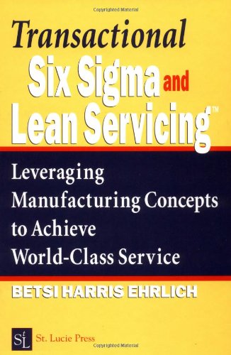 Transactional Six Sigma And Lean Servicing Leveraging Manufacturing Concepts To Achieve Worldclass Service 1st Edition Betsi Harris Ehrlich