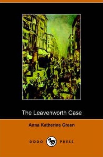 The Leavenworth Case Anna Katherine Green