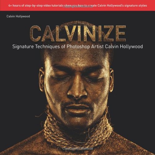 Calvinize Signature Techniques Of Photoshop Artist Calvin Hollywood 1st Edition Calvin Hollywood