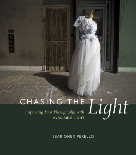 Chasing The Light Improving Your Photography With Available Light Voices That Matter 1st Edition Ibarionex Perello