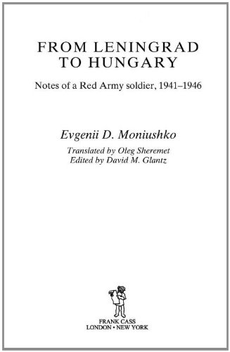 From Leningrad To Hungary Notes Of A Red Army Soldier 19411946 Soviet Russian Study Of War 1st Edition Evgenii D Moniushko
