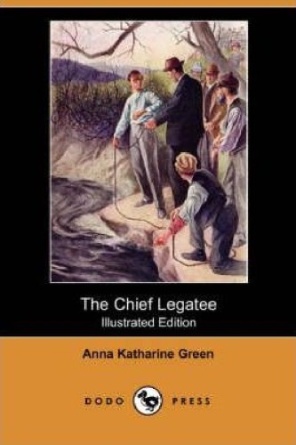 The Chief Legatee Illustrated Edition Anna Katharine Green