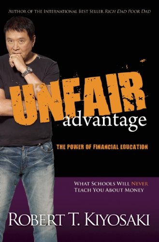 Unfair Advantage The Power Of Financial Education 1st Edition Robert T Kiyosaki