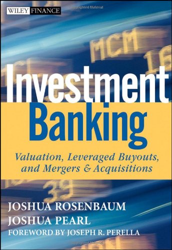Investment Banking Valuation Leveraged Buyouts And Mergers And Acquisitions 1st Edition Joshua Rosenbaum