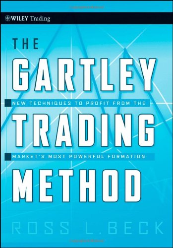 The Gartley Trading Method New Techniques To Profit From The Markets Most Powerful Formation Wiley Trading 1st Ross L Beck
