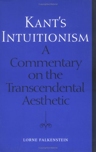 Kants Intuitionism A Commentary On The Transcendental Aesthetic Toronto Studies In Philosophy Lorne Falkenstein