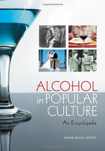 Alcohol In Popular Culture An Encyclopedia Rachel Black