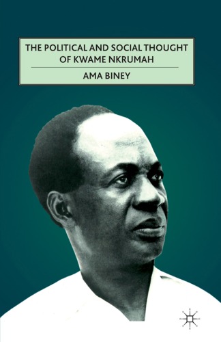 The Political And Social Thought Of Kwame Nkrumah Ama Biney