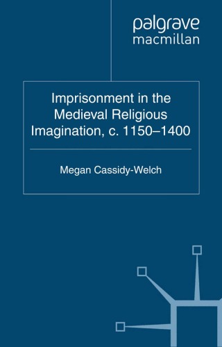 Imprisonment In The Medieval Religious Imagination C 11501400 Megan Cassidywelch