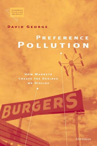 Preference Pollution How Markets Create The Desires We Dislike Economics Cognition And Society David George