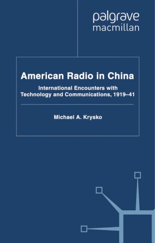 American Radio In China International Encounters With Technology And Communications 191941 Palgrave Studies In The History Michael A Krysko