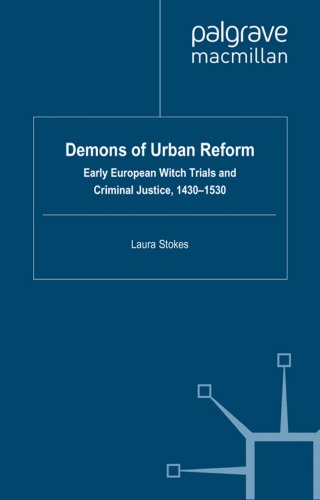 Demons Of Urban Reform Early European Witch Trials And Criminal Justice 14301530 Palgrave Historical Studies In Witchcraft And Magic Laura Stokes